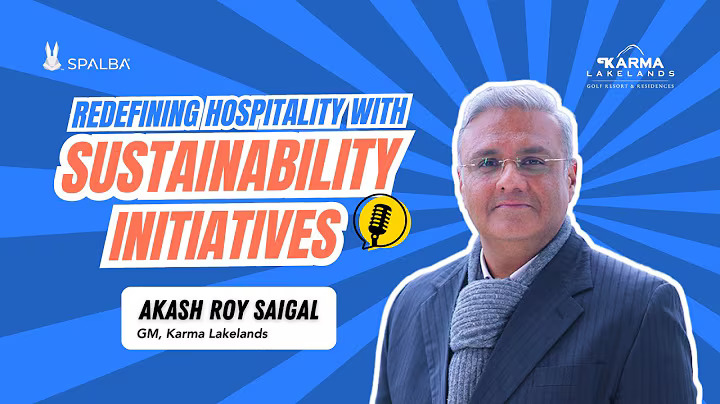 How Karma Lakelands Is Redefining Boutique Hospitality | Akash Roy Saigal | Sustainability Goals